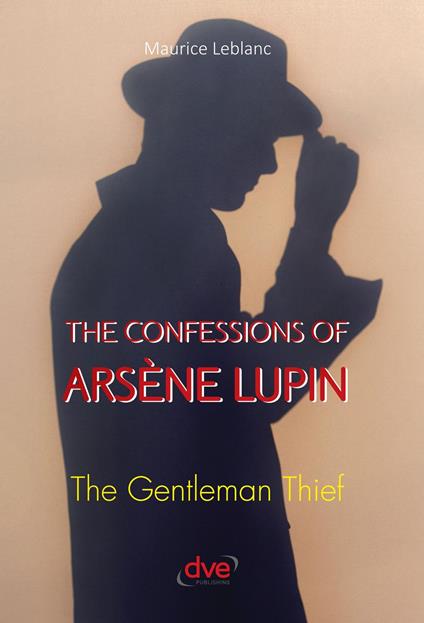 The confessions of arsène Lupin. The gentleman thief