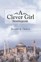 A Clever Girl: Interregnum - Jeannie Troll - cover