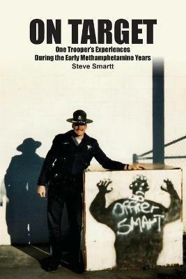 On Target: One Troopers Experiences During the Early Methamphetamine Years - Steven W Smartt - cover