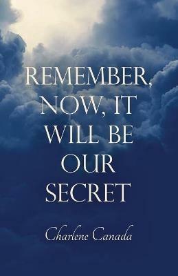 Remember, Now, It Will Be Our Secret - Charlene Canada - cover
