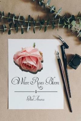 Where Roses Bloom - Noel Alvarez - cover