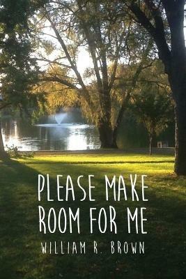 Please Make Room for Me - William R Brown - cover
