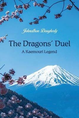 The Dragons' Duel: A Kaemouri Legend - Johnathon Daugherty - cover