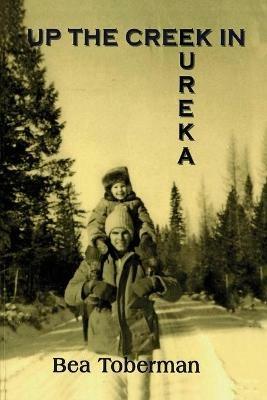 Up the Creek in Eureka - Bea Toberman - cover