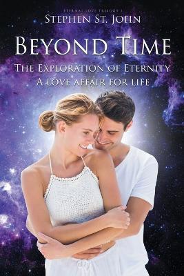Beyond Time: The Exploration of Eternity A Love Affair for Life - Stephen St John - cover