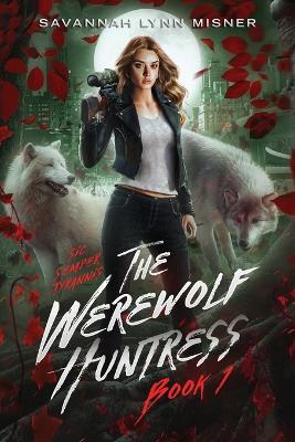 The Werewolf Huntress - Savannah Lynn Misner - cover