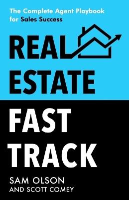 Real Estate Fast Track: The Complete Agent Playbook for Sales Success - Sam Olson,Scott Comey - cover