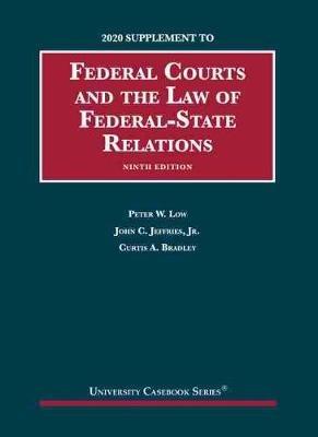 Federal Courts and the Law of Federal-State Relations, 2020 Supplement - Peter W. Low,John C. Jeffries Jr.,Curtis A. Bradley - cover