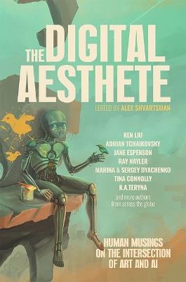 The Digital Aesthete: Human Musings on the Intersection of Art and AI - Ken Liu,Adrian Tchaikovsky - cover