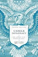 Career Diplomacy: Life and Work in the US Foreign Service, Fourth Edition