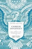 Career Diplomacy: Life and Work in the US Foreign Service, Fourth Edition - Harry W. Kopp,John K. Naland - cover