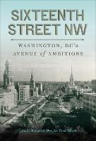 Sixteenth Street NW: Washington, DC's Avenue of Ambitions