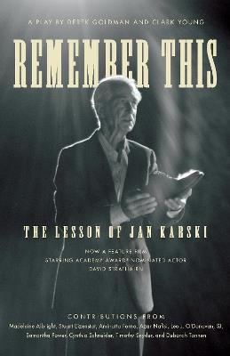 Remember This: The Lesson of Jan Karski - Clark Young,Derek Goldman - cover