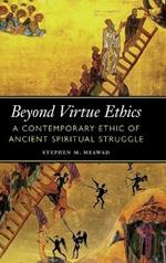 Beyond Virtue Ethics: A Contemporary Ethic of Ancient Spiritual Struggle