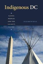 Indigenous DC: Native Peoples and the Nation's Capital