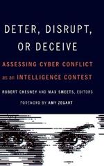 Deter, Disrupt, or Deceive: Assessing Cyber Conflict as an Intelligence Contest