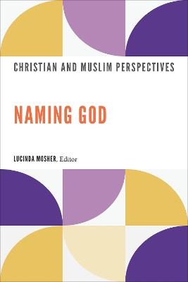 Naming God: Christian and Muslim Perspectives - cover