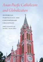 Asian Pacific Catholicism and Globalization: Historical Perspectives and Contemporary Challenges