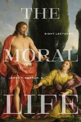 The Moral Life: Eight Lectures - James F. Keenan - cover