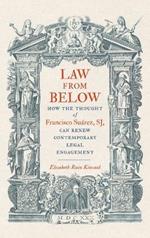 Law from Below: How the Thought of Francisco Suárez, SJ, Can Renew Contemporary Legal Engagement