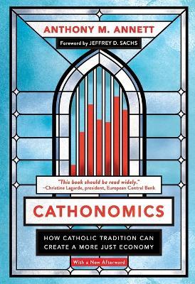 Cathonomics: How Catholic Tradition Can Create a More Just Economy - Anthony M. Annett - cover