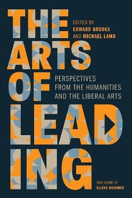The Arts of Leading: Perspectives from the Humanities and the Liberal Arts - cover
