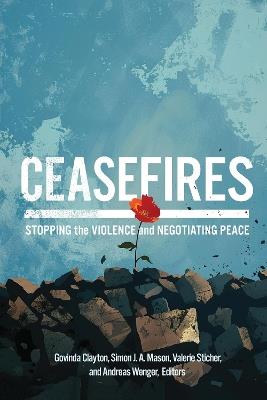 Ceasefires: Stopping the Violence and Negotiating Peace - cover