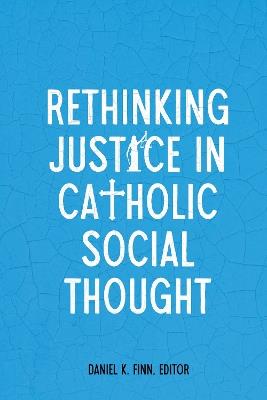 Rethinking Justice in Catholic Social Thought - cover