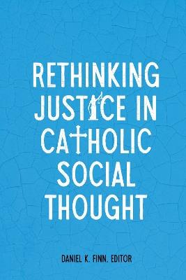 Rethinking Justice in Catholic Social Thought - cover