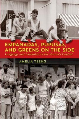 Empanadas, Pupusas, and Greens on the Side: Language and Latinidad in the Nation's Capital - Amelia Tseng - cover