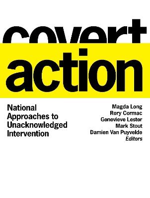 Covert Action: National Approaches to Unacknowledged Intervention - cover