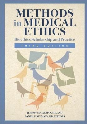 Methods in Medical Ethics: Bioethics Scholarship and Practice, Third Edition - cover