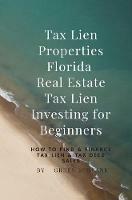 Tax Lien Properties Florida Real Estate Tax Lien Investing for Beginners: How to Find & Finance Tax Lien & Tax Deed Sales - Green E Blank - cover