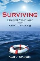 Surviving: Finding Your Way from Grief to Healing - Gary Sturgis - cover