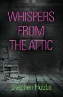 Whispers from the Attic - Stephen Hobbs - cover