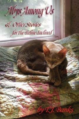 Abys Among Us & Other Stories: For the Feline-Inclined - T J Banks - cover