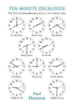 Ten-Minute Decalogue: The Ten Commandments Each in a 10-Minute Play - Paul Dawson - cover