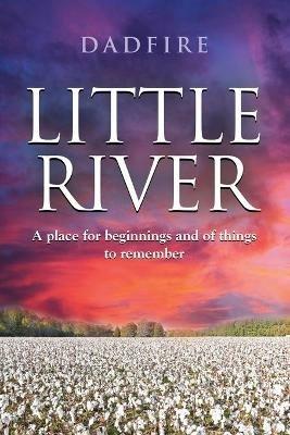 Little River: A place for beginnings and of things to remember - Dadfire - cover