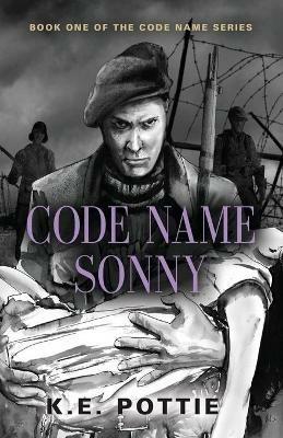 Code Name Sonny: Book One of the Code Name Series - K E Pottie - cover