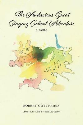 The Audacious Great Singing School Adventure - Robert Gottfried - cover