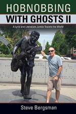Hobnobbing with Ghosts II: A Lyric and Literature Junkie Travels the World