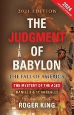 The JUDGMENT OF BABYLON: The Fall of AMERICA - 2021 Edition