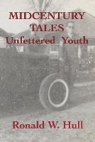 Midcentury Tales: Unfettered Youth - Ronald W Hull - cover