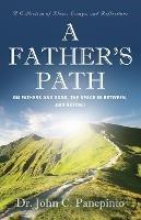 A Father's Path: On Fathers and Sons, the Space in Between, and Beyond (A Collection of Essays, Ideas, and Reflections) - John C Panepinto - cover