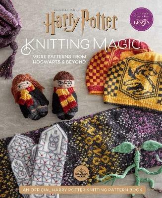 Harry Potter: Knitting Magic: More Patterns From Hogwarts and Beyond: An Official Harry Potter Knitting Book (Harry Potter Craft Books, Knitting Books) - Tanis Gray - cover