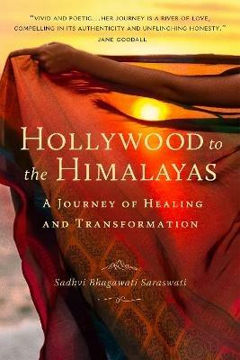 Hollywood to the Himalayas: A Journey of Healing and Transformation - Sadhvi Bhagawati Saraswati - cover