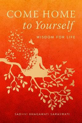 Come Home to Yourself: Simple Answers to Life's Essential Questions - Sadhvi Bhagawati Saraswati - cover