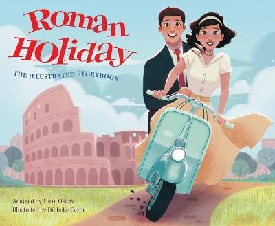 Roman Holiday: The Illustrated Storybook - Micol Ostow,Diobelle Cerna - cover