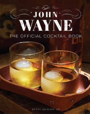 John Wayne: The Official Cocktail Book - Andre Darlington - cover