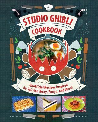 Studio Ghibli Cookbook: Unofficial Recipes Inspired by Spirited Away, Ponyo, and More! - Minh-Tri Vo - cover
